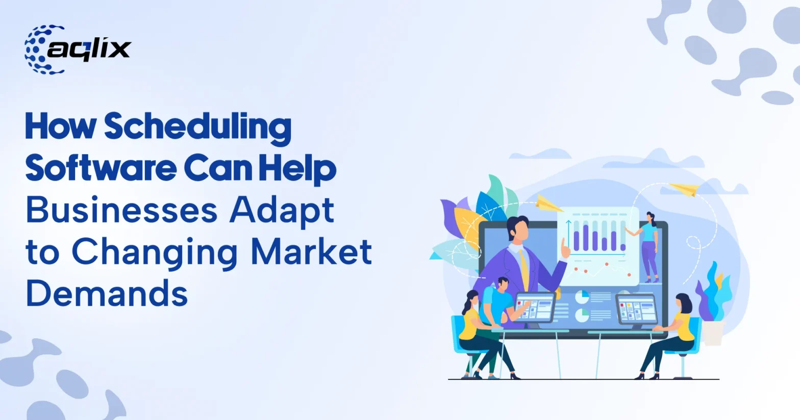 How Scheduling Software Can Help Businesses Adapt to Changing Market Demands