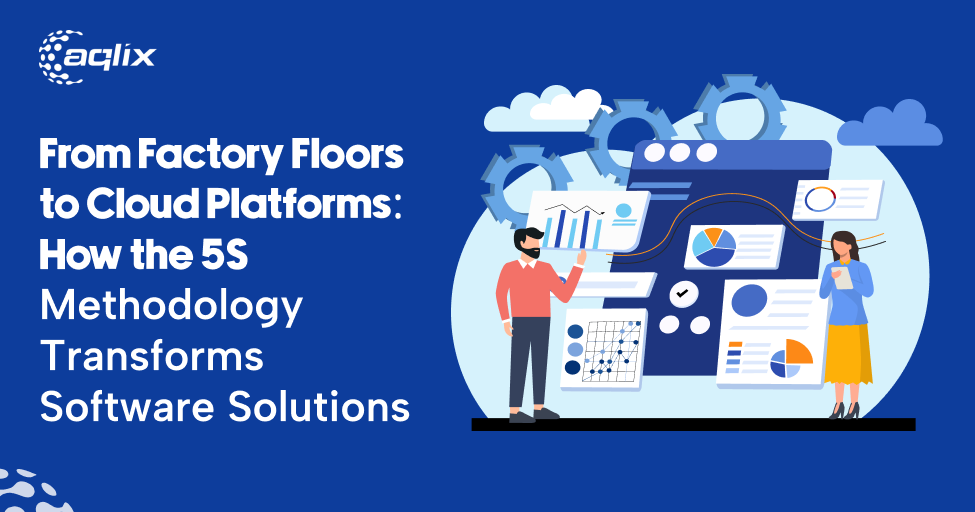 From Factory Floors to Cloud Platforms: How the 5S Methodology Transforms Software Solutions