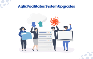 Aqlix Facilitates System Upgrades