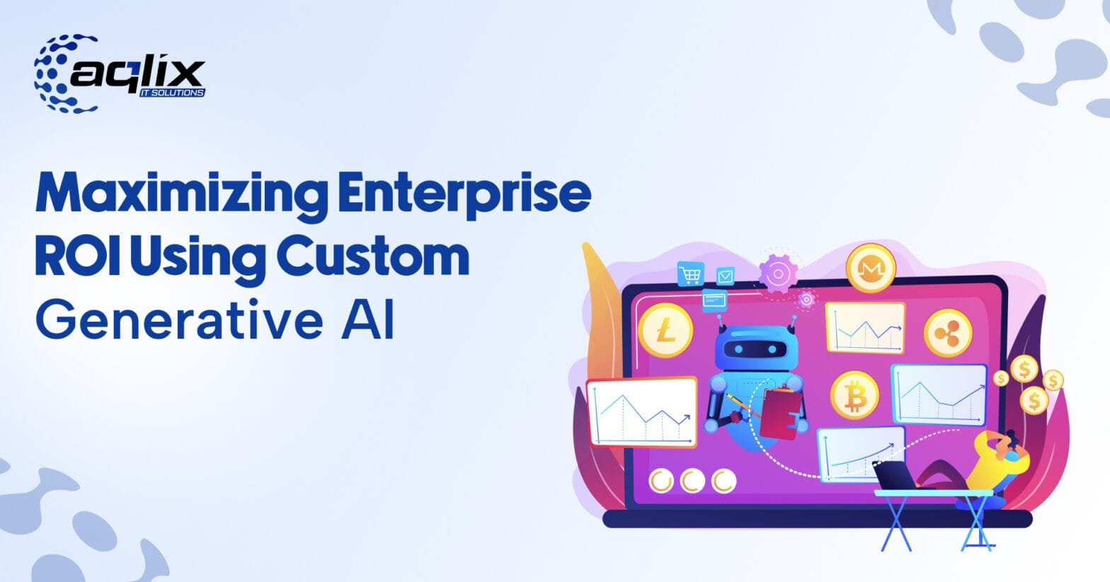 Maximizing Enterprise ROI Using Custom Generative AI