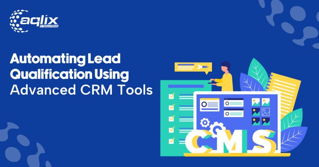 Automating Lead Qualification Using Advanced CRM Tools