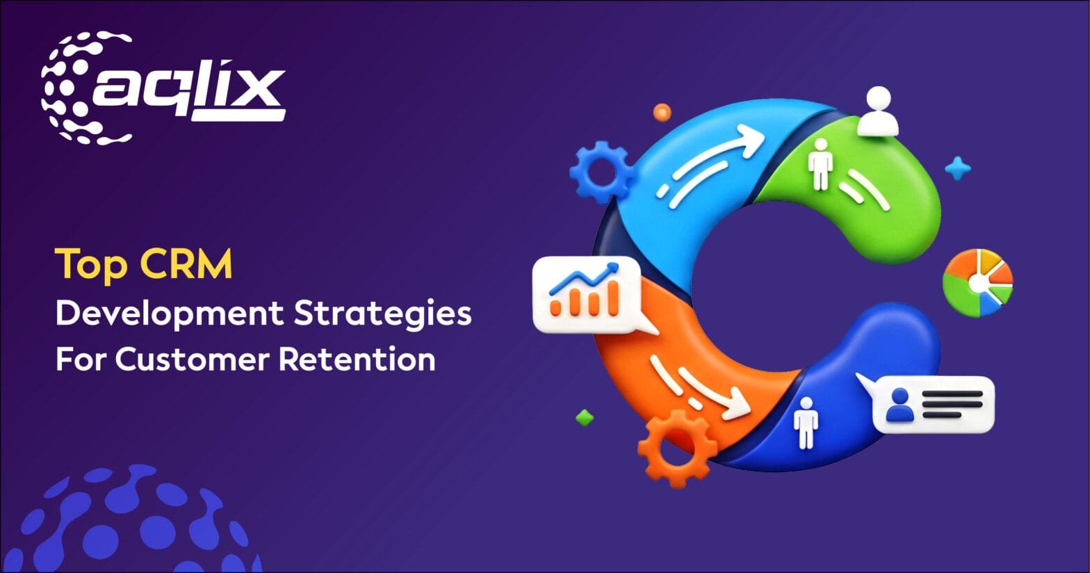 Top CRM Development Strategies For Customer Retention