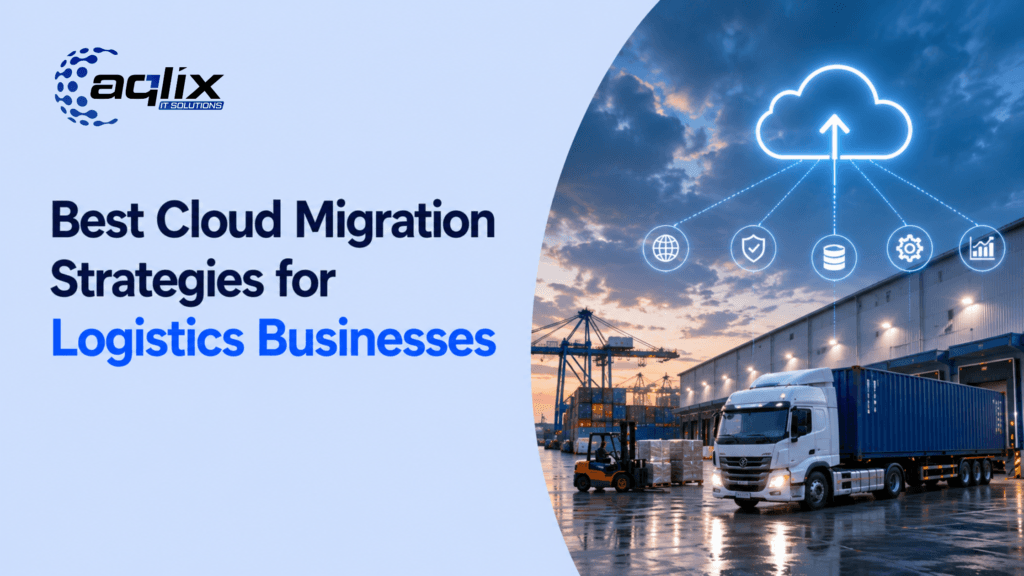 Best Cloud Migration Strategies for Logistics Businesses