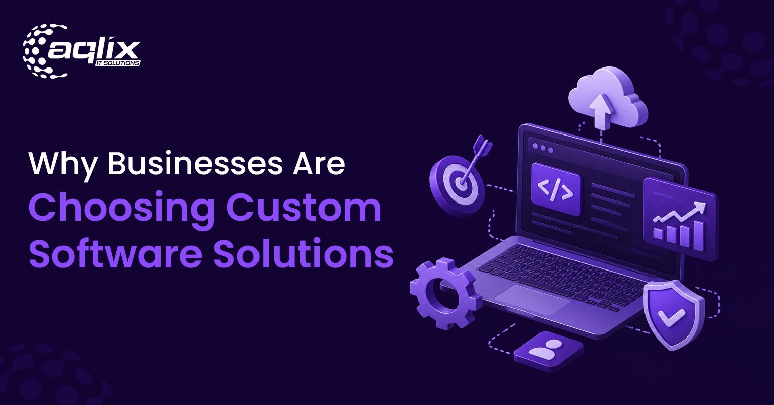 Why Businesses Are Choosing Custom Software Solutions