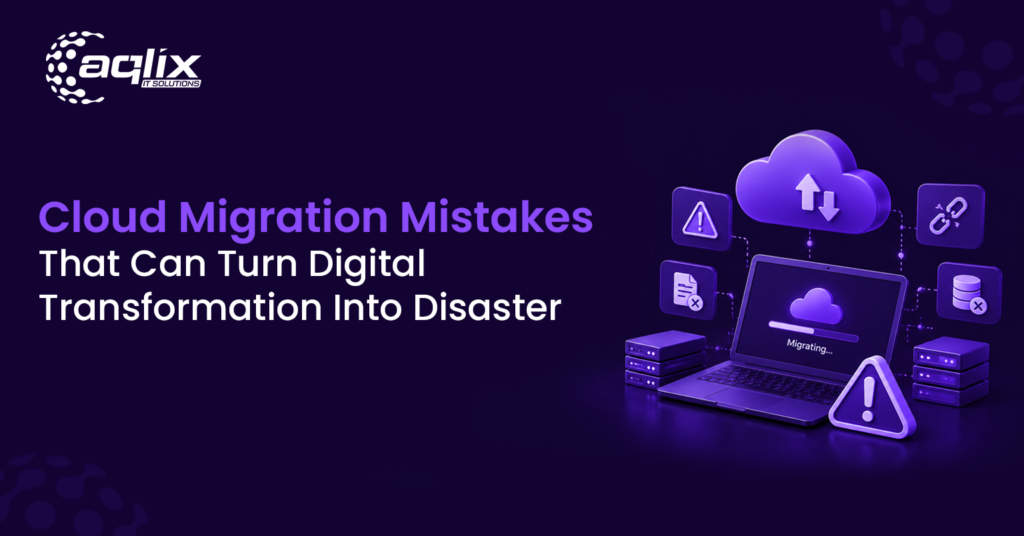 Cloud Migration Mistakes That Can Turn Digital Transformation Into Disaster