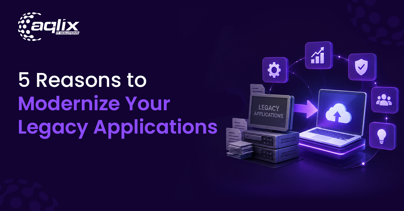 5 Reasons to Modernize Your Legacy Applications