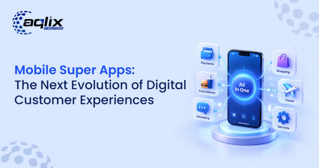 Mobile Super Apps: The Next Evolution of Digital Customer Experiences